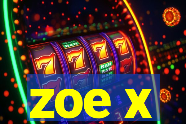 zoe x